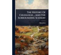 The History Of Chudleigh ... And The Surrounding Scenery