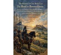 The History of Clan Bruce and The Road to Bannockburn: The Legendary Stand of King Robert the Bruce, Good Sir James Douglas, and Thomas Randolph ... Castle: 2 (The Royal Clans of Scotland)
