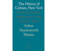 The History of Cohoes, New York: From Its Earliest Settlement to the Present Time