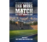 THE HISTORY OF COLORADO SOCCER THE ROCKY MOUNTAIN WAY: ONE MORE MATCH