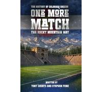 THE HISTORY OF COLORADO SOCCER THE ROCKY MOUNTAIN WAY: ONE MORE MATCH