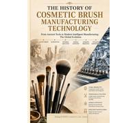The history of cosmetic brush manufacturing technology: From Ancient Tools to Modern Intelligent Manufacturing: The Global Evolution