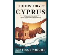 THE HISTORY OF CYPRUS: From Ancient Civilizations to the Ongoing Division - Exploring Cyprus’ Rich Heritage, Political Struggles, and Future of ... From Ancient Civilizations to Modern Nations)