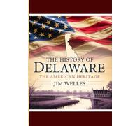 The History of Delaware: The American Heritage (THE AMERICAN HERITAGE SERIES)