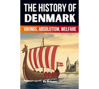 The History of Denmark: Vikings, Absolutism, Welfare (Revised Edition) (History Books about Countries)