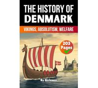 The History of Denmark: Vikings, Absolutism, Welfare (Skriuwer.com Edition) (History Books about Countries)