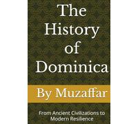 The History of Dominica: From Ancient Civilizations to Modern Resilience (history books)