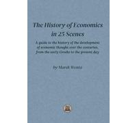 The History of Economics in 25 Scenes: A guide to the history of the development of economic thought over the centuries