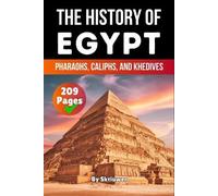 The History of Egypt: Pharaohs, Caliphs, and Khedives (History Books about Egypt)