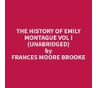 The History of Emily Montague Vol I (Unabridged)
