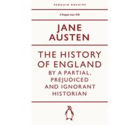The History of England by a Partial, Prejudiced and Ignorant Historian (Penguin Archive) | Jane Austen