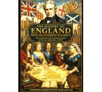 THE HISTORY OF ENGLAND From the Accession of James II: The Complete Five-Volume Masterpiece. The definitive unabridged edition with every original footnote,