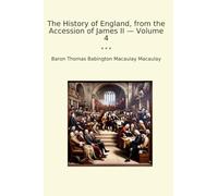 The History of England, from the Accession of James II - Volume 4 (Classic Books)