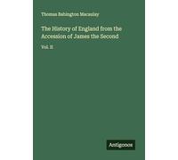 The History of England from the Accession of James the Second: Vol. II