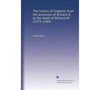 The history of England from the accession of Richard II to the death of Richard III (1377-1485)