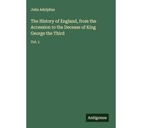 The History of England, from the Accession to the Decease of King George the Third: Vol. 1
