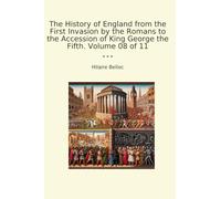The History of England from the First Invasion by the Romans to the Accession of King George the Fifth. Volume 08 of 11 (Classic Books)