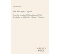 The History of England: From The Invasion Of Julius Caesar To The Revolution In 1688, In Six Volumes - Volume 1