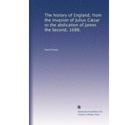 The history of England, from the invasion of Julius Cæsar to the abdication of James the Second, 1688.