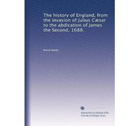 The history of England, from the invasion of Julius Cæsar to the abdication of James the Second, 1688.: Volume 1