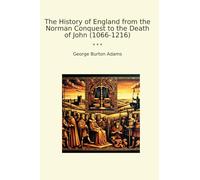 The History of England from the Norman Conquest to the Death of John (1066-1216) (Classic Books)