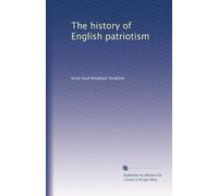 The history of English patriotism: Volume 2