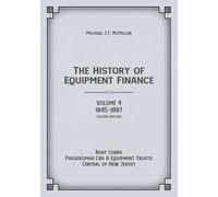 The History of Equipment Finance, Volume 4, 1845-1897: Boat Loans, Car & Equipment Trusts, Central of New Jersey (Second Edition)