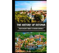 THE HISTORY OF ESTONIA: From Ancient Tribes to Modern Republic (Ancient Realms)