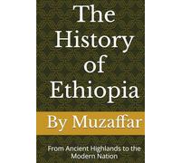 The History of Ethiopia: From Ancient Highlands to the Modern Nation (history books)