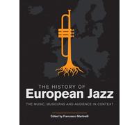 The History of European Jazz: The Music, Musicians and Audience in Context (Popular Music History)