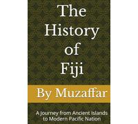 The History of Fiji: A Journey from Ancient Islands to Modern Pacific Nation (history books)