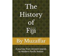 The History of Fiji: A Journey from Ancient Islands to Modern Pacific Nation (history books)