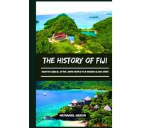 THE HISTORY OF FIJI: From the Arrival of the Lapita People to a Modern Island State (Ancient Realms)