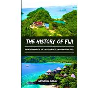 THE HISTORY OF FIJI: From the Arrival of the Lapita People to a Modern Island State (Ancient Realms)