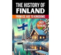 The History of Finland: From Ice Age to Kingdoms (The History of Countries)