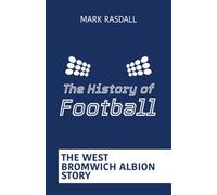 The History of Football: The West Bromwich Albion Story