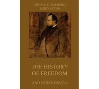 The History of Freedom and other Essays: Annotated Edition