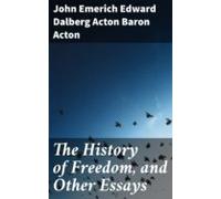 The History Of Freedom And Other Essays (ebook)