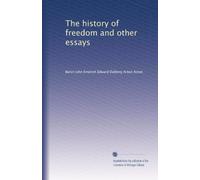 The history of freedom and other essays: Volume 1