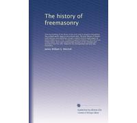 The history of freemasonry: from the build...: Volume 1