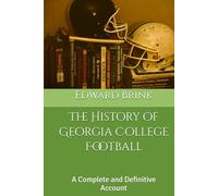The History of Georgia College Football: A Complete and Definitive Account