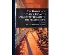 The History of Georgia, From Tis Earliest Settlemtn to the Present Time