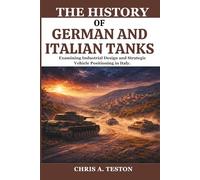 The History of German and Italian Tanks: Examining Industrial Design and Strategic Vehicle Positioning in Italy