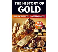 The History of Gold: From Ancient Myths to Modern Markets (Revised Edition) (History Books)