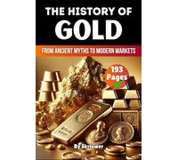 The History of Gold: From Ancient Myths to Modern Markets (History Books)