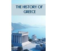 The History of Greece: From Mythical Gods and Legendary Heroes to Great Philosophers and the Birth of Western Civilization