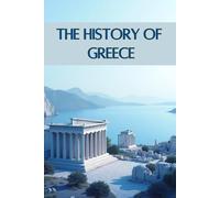The History of Greece: From Mythical Gods and Legendary Heroes to Great Philosophers and the Birth of Western Civilization