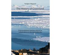 The History of Greenland: From prehistoric hunting cultures to independence in the late modernity