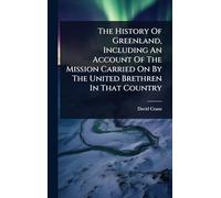 The History Of Greenland, Including An Account Of The Mission Carried On By The United Brethren In That Country