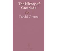 The History of Greenland: Including an Account of the Mission Carried on by the United Brethren in That Country